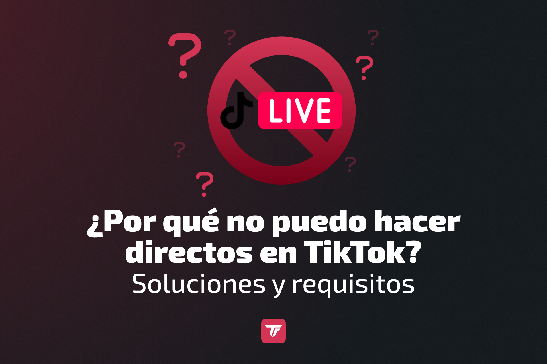 Por qué no puedo hacer directos en TikTok guía
