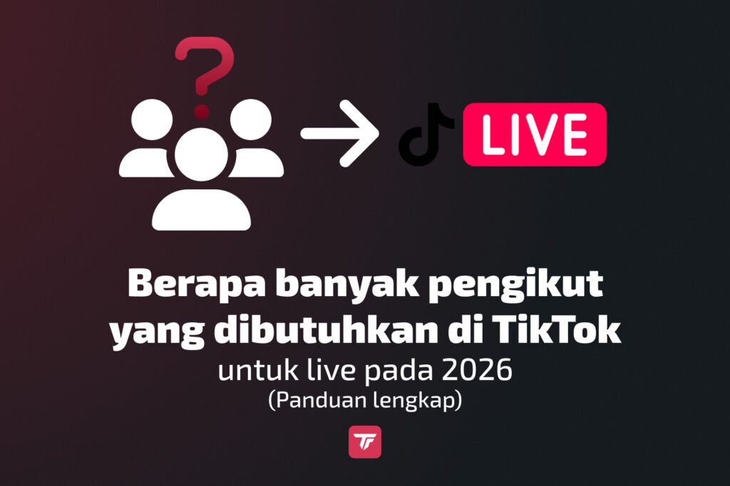 Berapa jumlah pengikut yang dibutuhkan untuk live di TikTok pada tahun 2026?