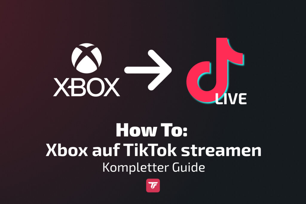 Tutorial: Xbox-Gameplay auf TikTok Live streamen