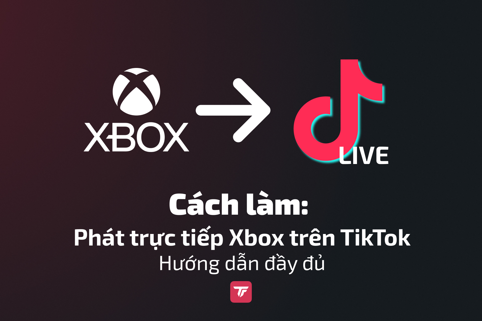 Hướng dẫn: Cách stream gameplay Xbox trên TikTok Live