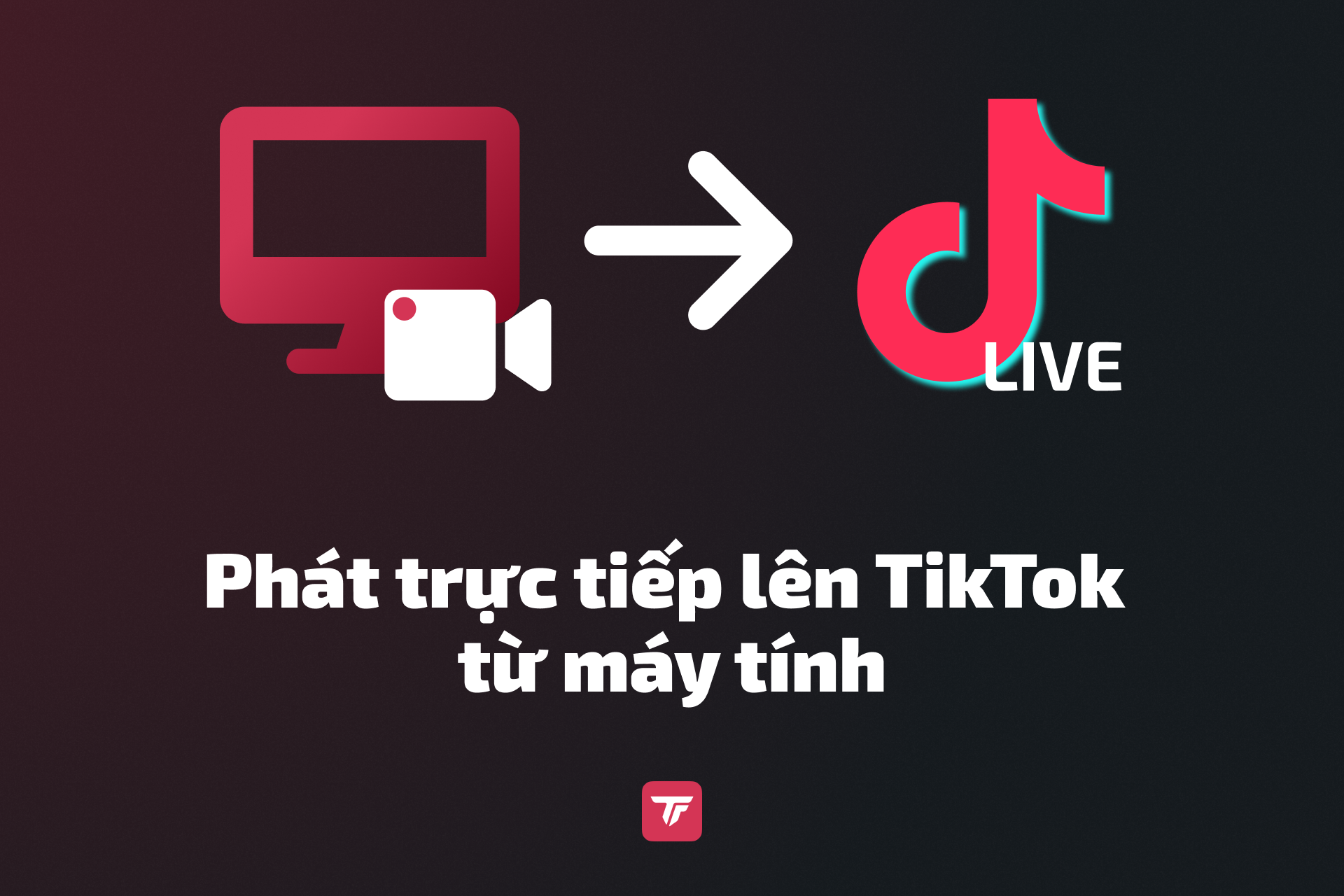 Computer-to-TikTok Live graphic showing livestreaming from a PC in Vietnamese.