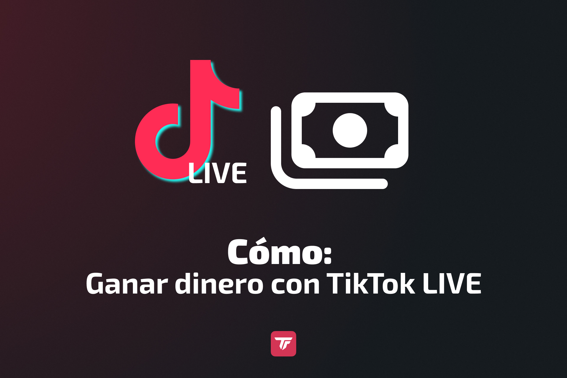 Guía 2026: Cómo ganar dinero con TikTok Live