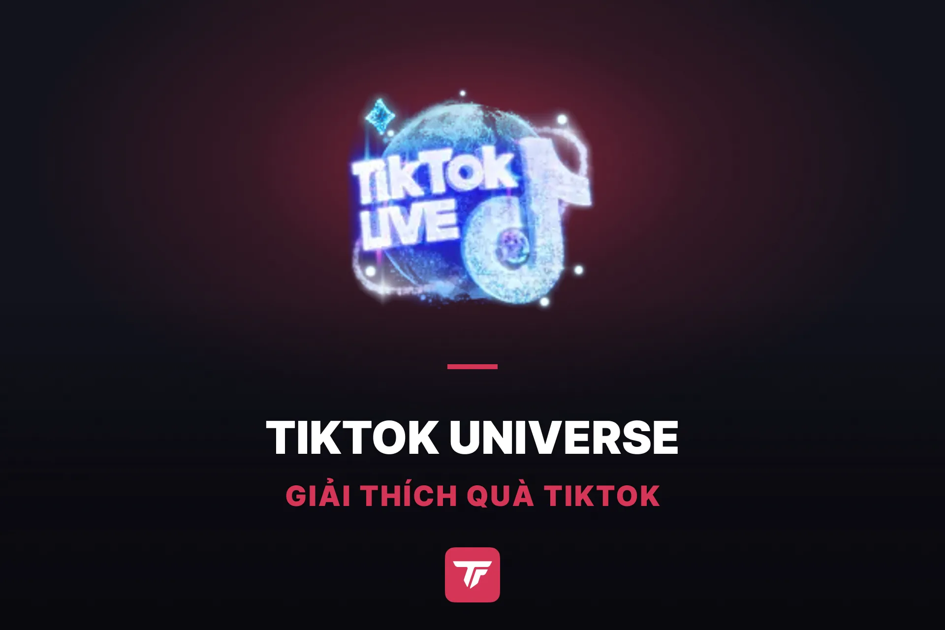 TikTok Universe giá bao nhiêu? Vì sao bạn thấy tới ba mức giá khác nhau