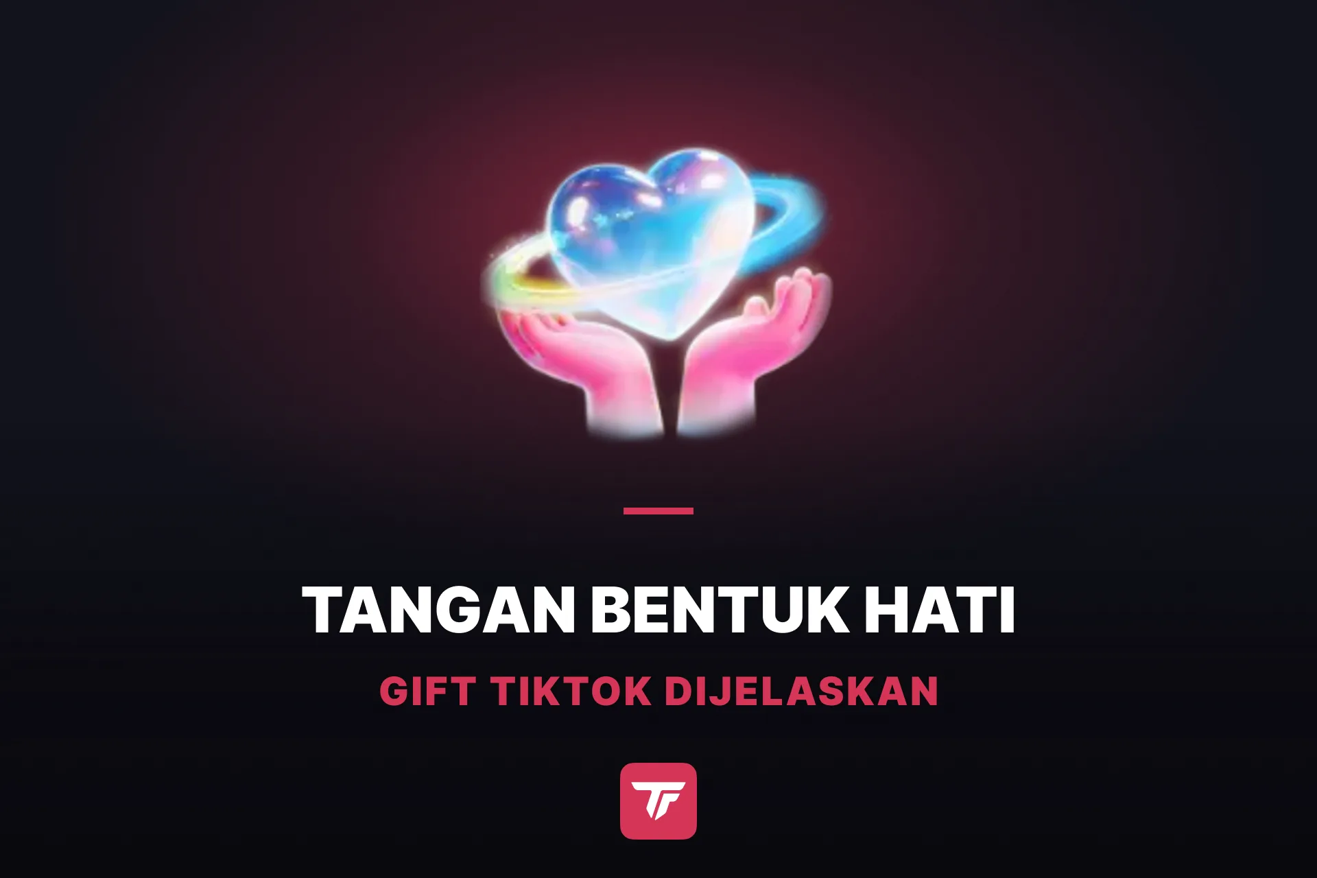Berapa Nilai Tangan Bentuk Hati di TikTok? Satu Nama, Dua Gift