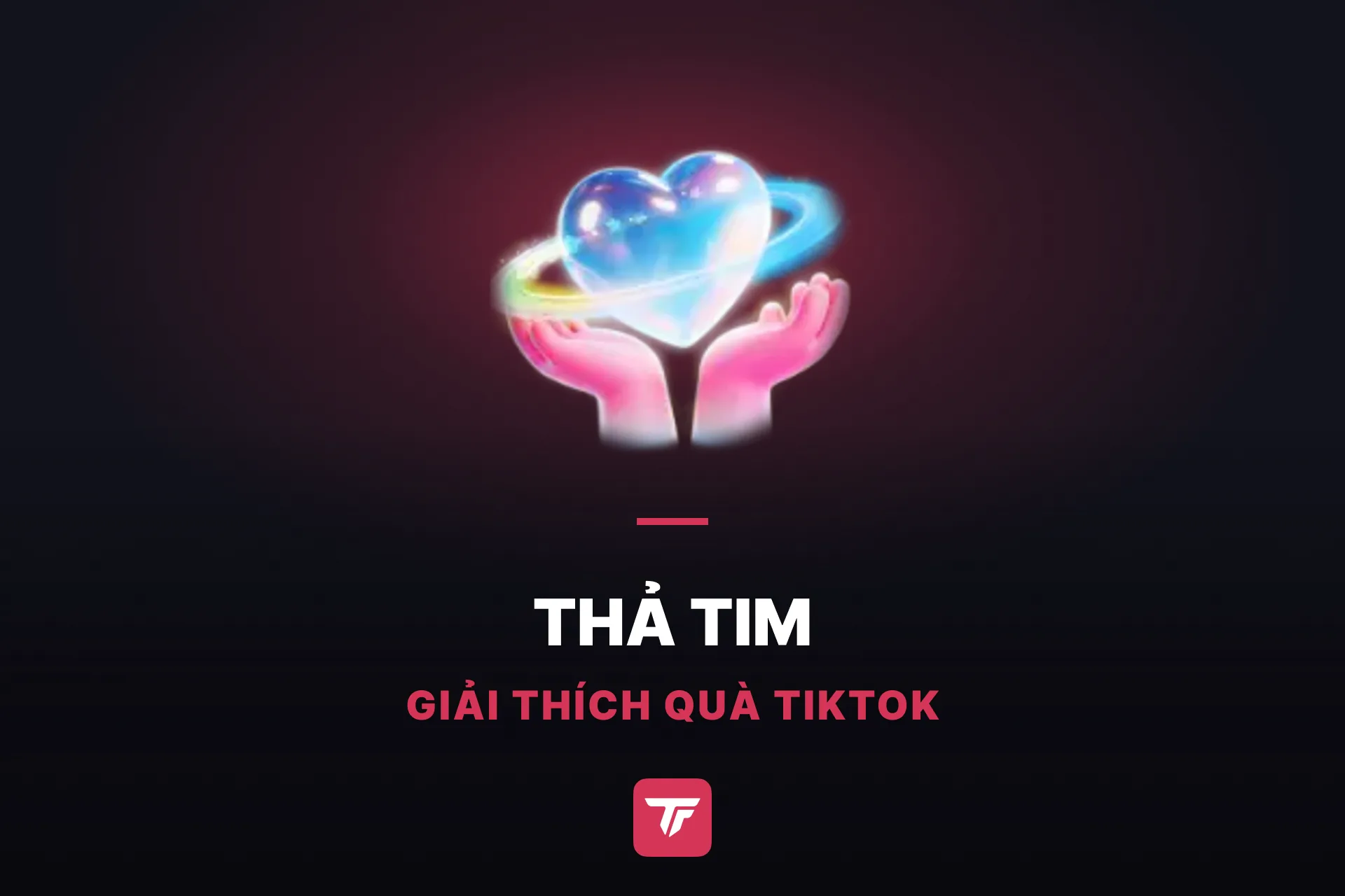 Quà Thả tim trên TikTok đáng giá bao nhiêu? Một tên, hai món quà